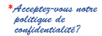 *Acceptez-vous notre politique de confidentialité?